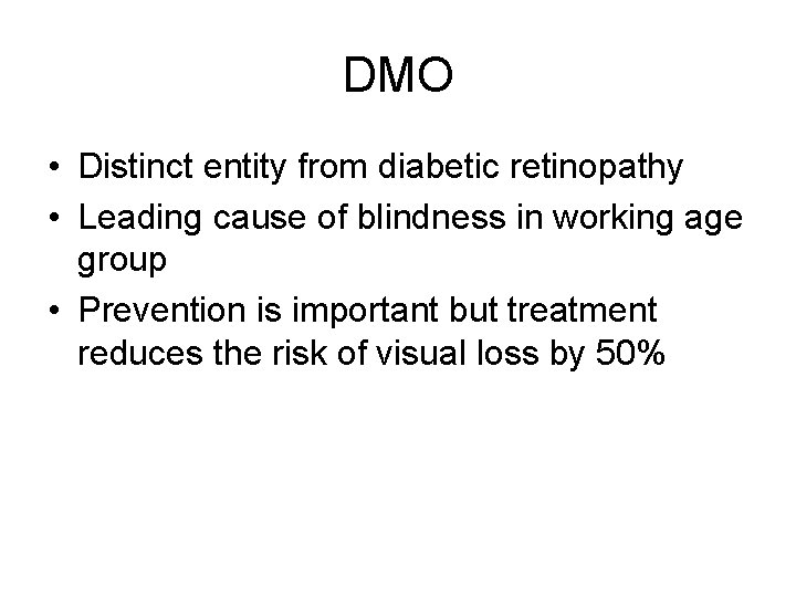 DMO • Distinct entity from diabetic retinopathy • Leading cause of blindness in working