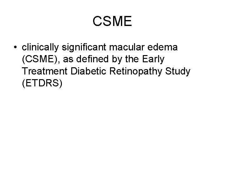 CSME • clinically significant macular edema (CSME), as defined by the Early Treatment Diabetic
