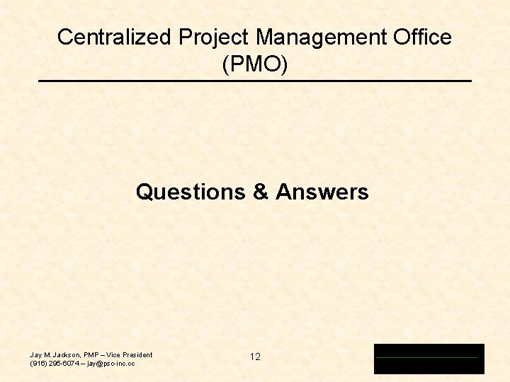Centralized Project Management Office (PMO) Questions & Answers Jay M. Jackson, PMP – Vice Centralized Project Management Office (PMO) Questions & Answers Jay M. Jackson, PMP – Vice