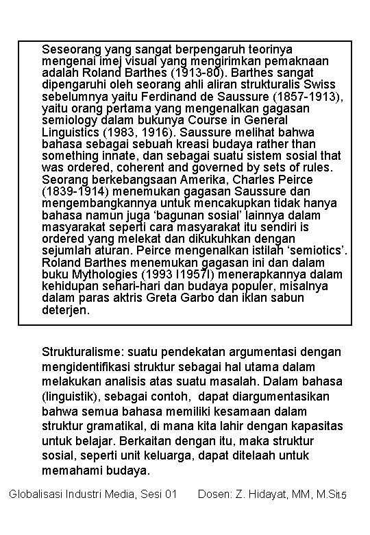 Seseorang yang sangat berpengaruh teorinya mengenai imej visual yang mengirimkan pemaknaan adalah Roland Barthes