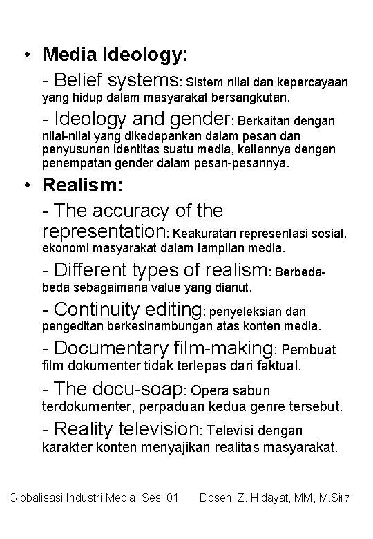  • Media Ideology: - Belief systems: Sistem nilai dan kepercayaan yang hidup dalam