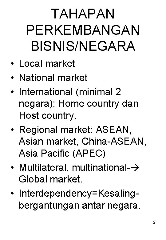 TAHAPAN PERKEMBANGAN BISNIS/NEGARA • Local market • National market • International (minimal 2 negara):