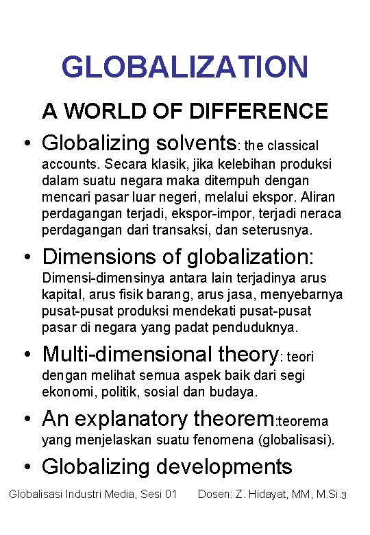 GLOBALIZATION A WORLD OF DIFFERENCE • Globalizing solvents: the classical accounts. Secara klasik, jika