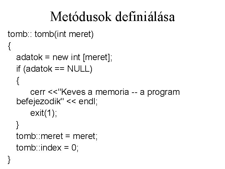 Metódusok definiálása tomb: : tomb(int meret) { adatok = new int [meret]; if (adatok