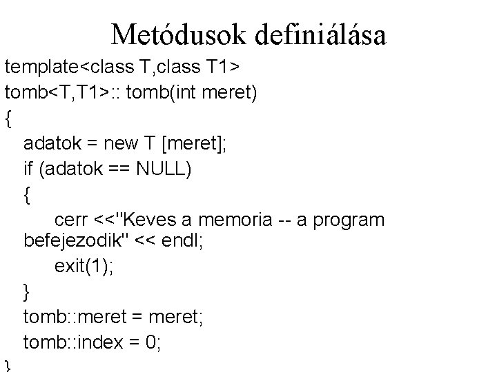 Metódusok definiálása template<class T, class T 1> tomb<T, T 1>: : tomb(int meret) {