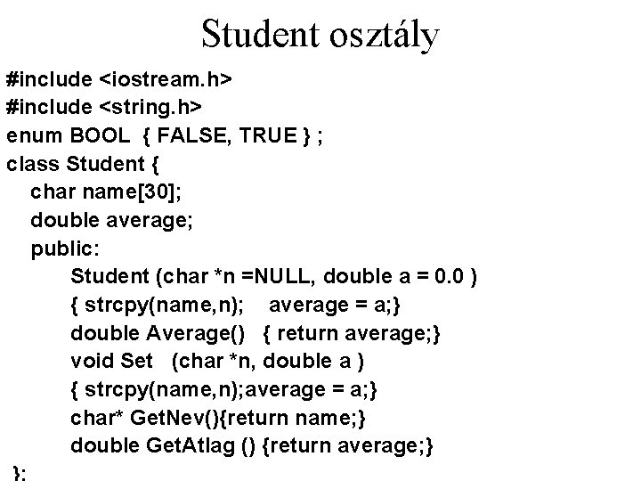 Student osztály #include <iostream. h> #include <string. h> enum BOOL { FALSE, TRUE }