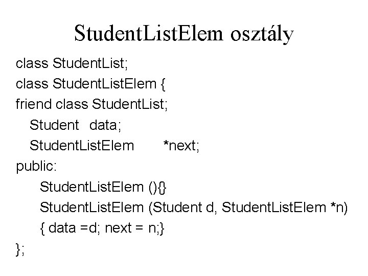 Student. List. Elem osztály class Student. List; class Student. List. Elem { friend class