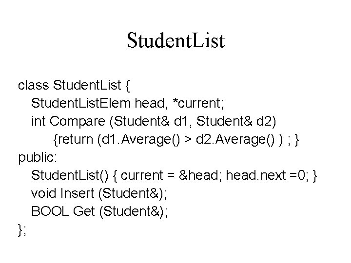 Student. List class Student. List { Student. List. Elem head, *current; int Compare (Student&