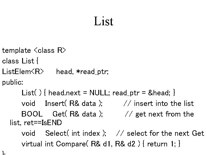List template <class R> class List { List. Elem<R> head, *read_ptr; public: List( )