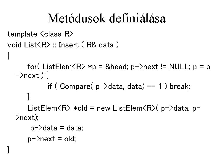 Metódusok definiálása template <class R> void List<R> : : Insert ( R& data )