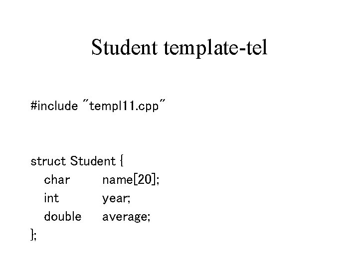 Student template-tel #include "templ 11. cpp" struct Student { char name[20]; int year; double