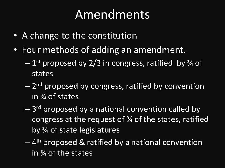 Amendments • A change to the constitution • Four methods of adding an amendment.