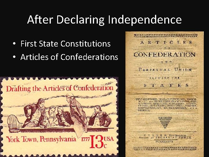 After Declaring Independence • First State Constitutions • Articles of Confederations 