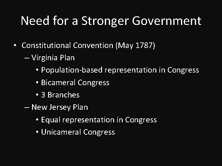 Need for a Stronger Government • Constitutional Convention (May 1787) – Virginia Plan •