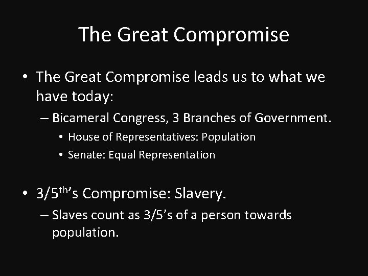 The Great Compromise • The Great Compromise leads us to what we have today: