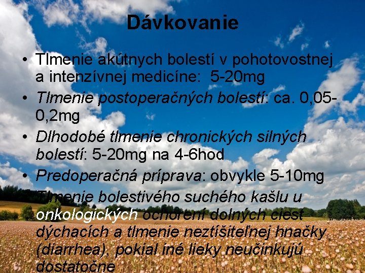 Dávkovanie • Tlmenie akútnych bolestí v pohotovostnej a intenzívnej medicíne: 5 -20 mg •