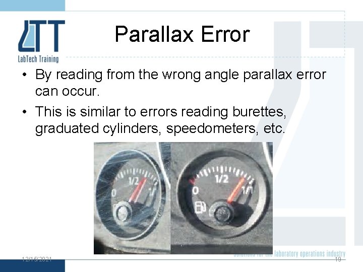 Parallax Error • By reading from the wrong angle parallax error can occur. •
