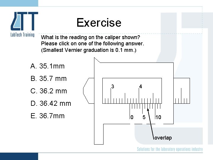 Exercise What is the reading on the caliper shown? Please click on one of