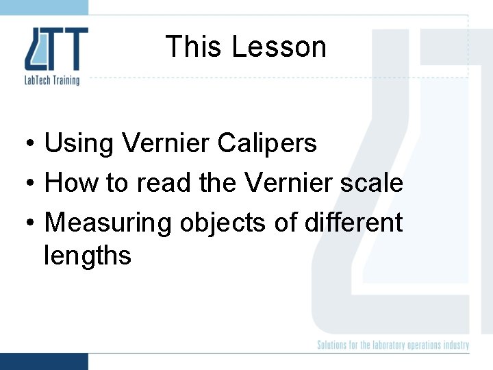 This Lesson • Using Vernier Calipers • How to read the Vernier scale •