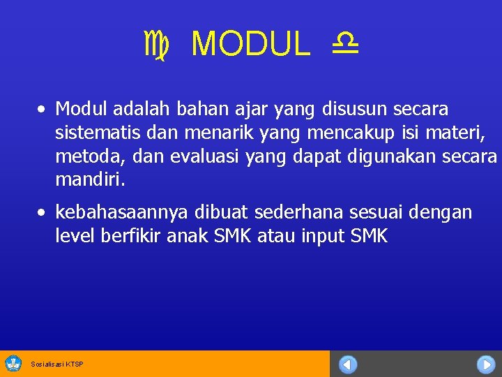  MODUL • Modul adalah bahan ajar yang disusun secara sistematis dan menarik yang