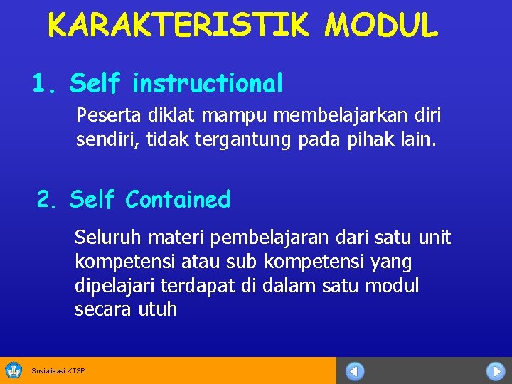 KARAKTERISTIK MODUL 1. Self instructional Peserta diklat mampu membelajarkan diri sendiri, tidak tergantung pada