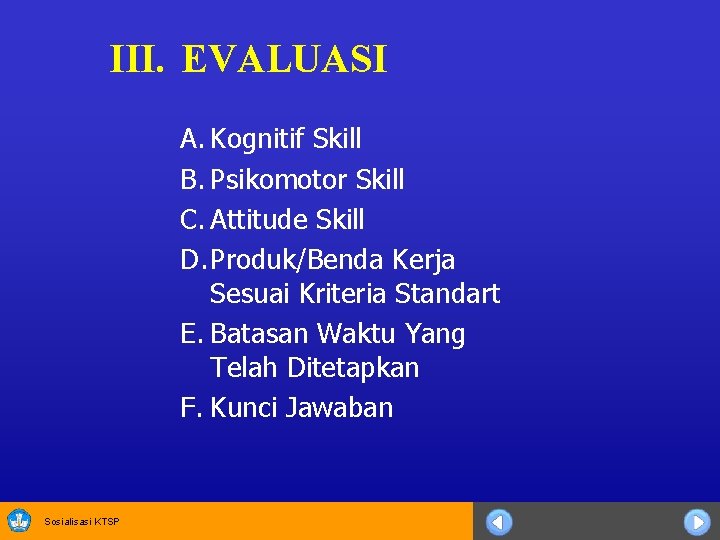 III. EVALUASI A. Kognitif Skill B. Psikomotor Skill C. Attitude Skill D. Produk/Benda Kerja