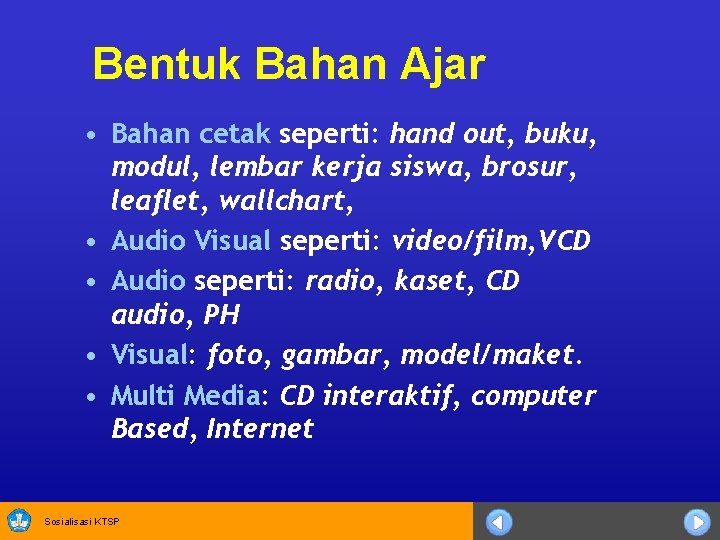 Bentuk Bahan Ajar • Bahan cetak seperti: hand out, buku, modul, lembar kerja siswa,