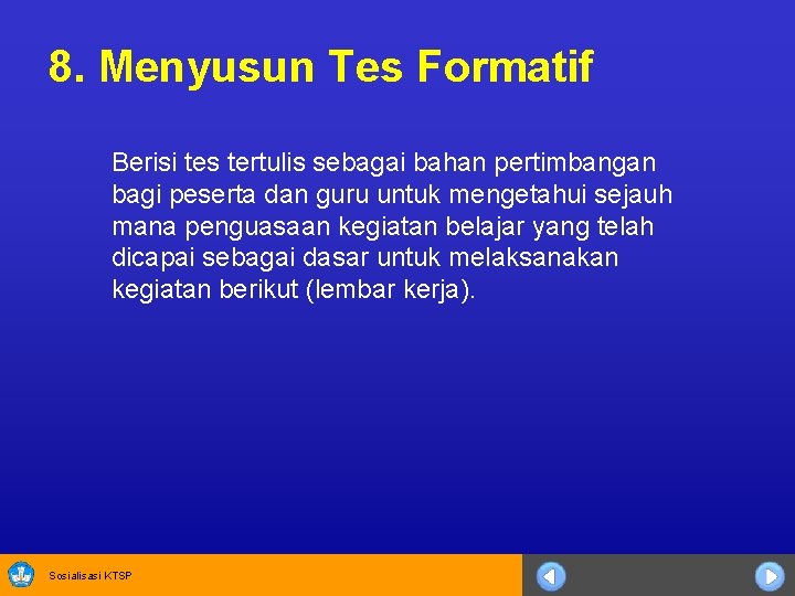 8. Menyusun Tes Formatif Berisi tes tertulis sebagai bahan pertimbangan bagi peserta dan guru