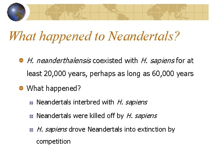 What happened to Neandertals? H. neanderthalensis coexisted with H. sapiens for at least 20,