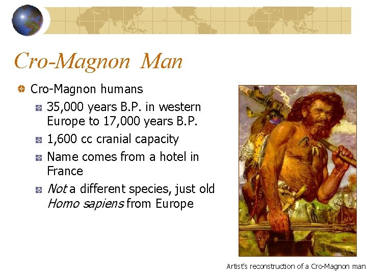 Cro-Magnon Man Cro-Magnon humans 35, 000 years B. P. in western Europe to 17,