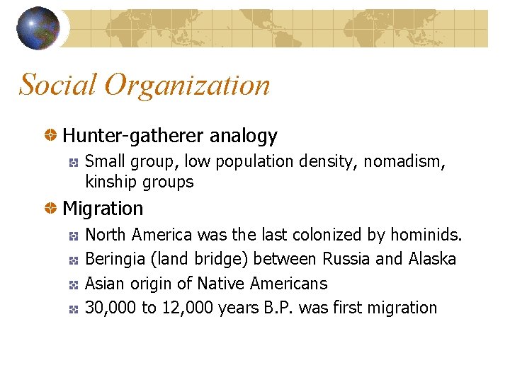 Social Organization Hunter-gatherer analogy Small group, low population density, nomadism, kinship groups Migration North