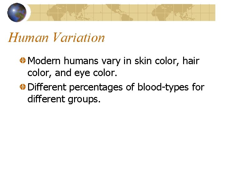 Human Variation Modern humans vary in skin color, hair color, and eye color. Different