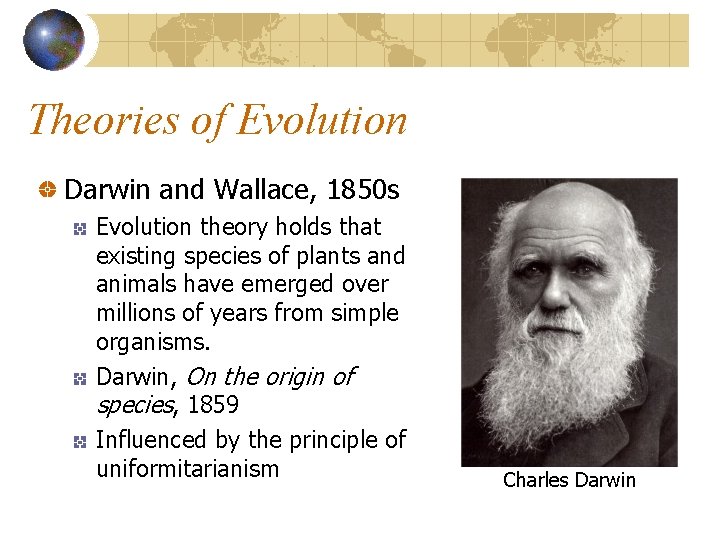 Theories of Evolution Darwin and Wallace, 1850 s Evolution theory holds that existing species