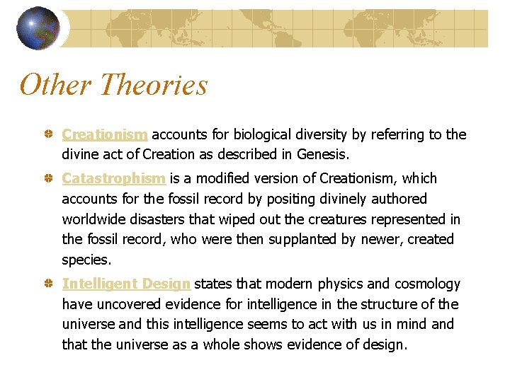 Other Theories Creationism accounts for biological diversity by referring to the divine act of