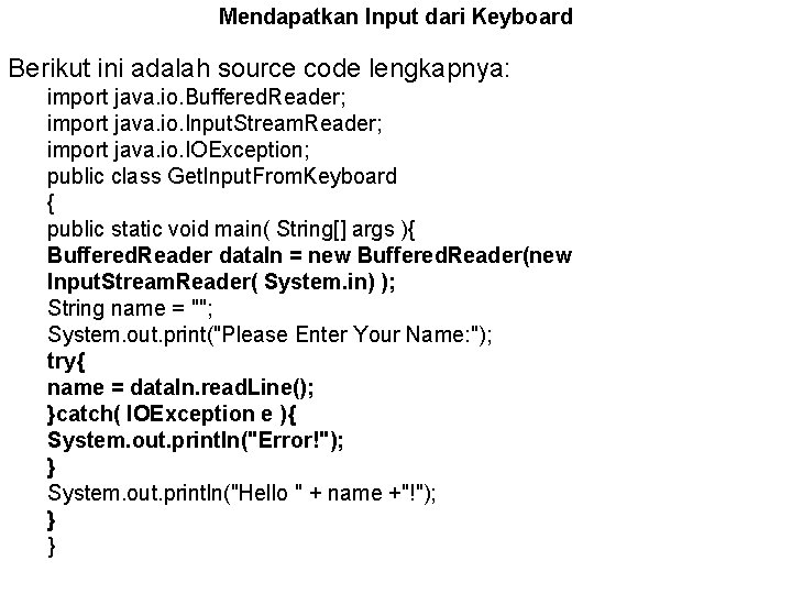 Mendapatkan Input dari Keyboard Berikut ini adalah source code lengkapnya: import java. io. Buffered.