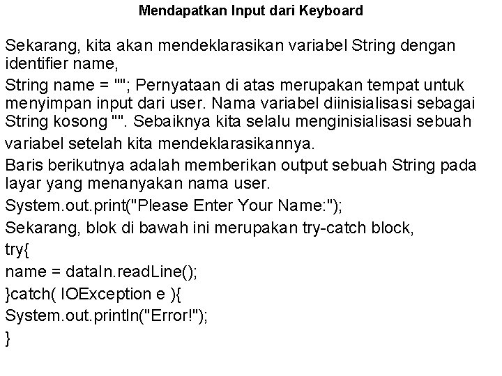 Mendapatkan Input dari Keyboard Sekarang, kita akan mendeklarasikan variabel String dengan identifier name, String