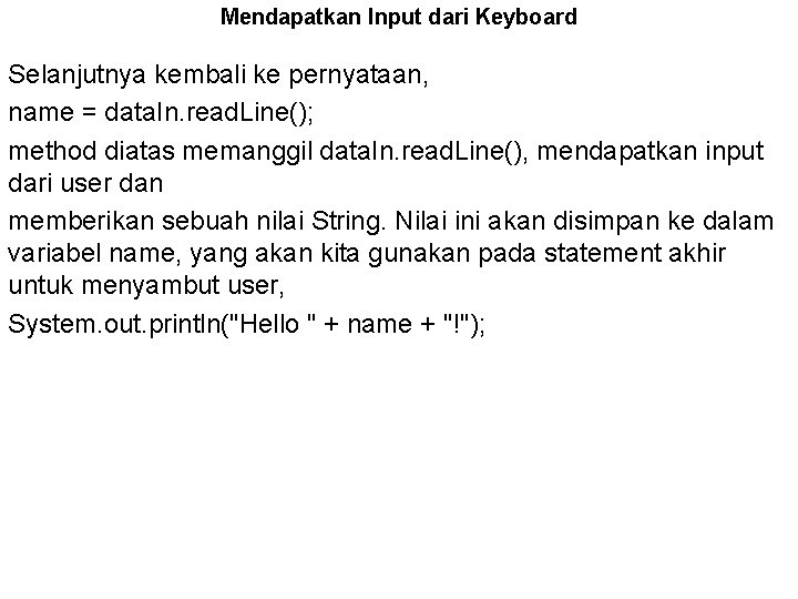 Mendapatkan Input dari Keyboard Selanjutnya kembali ke pernyataan, name = data. In. read. Line();