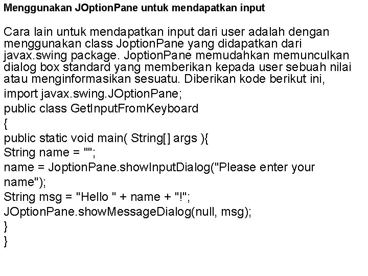 Menggunakan JOption. Pane untuk mendapatkan input Cara lain untuk mendapatkan input dari user adalah