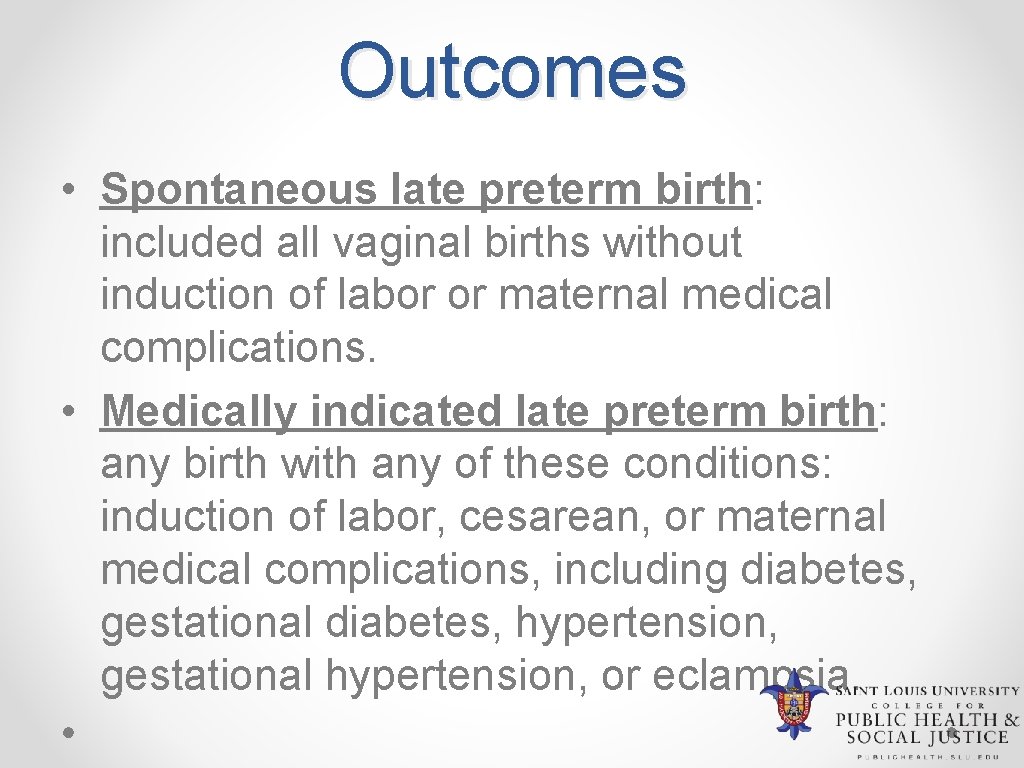 Outcomes • Spontaneous late preterm birth: included all vaginal births without induction of labor