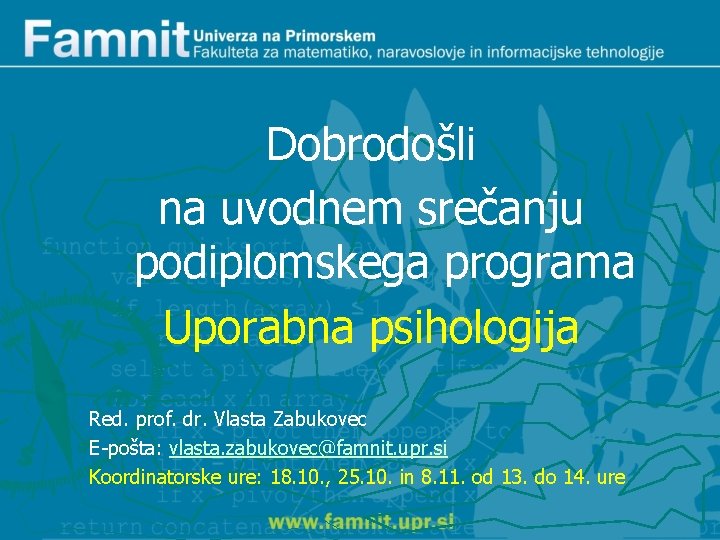 Dobrodošli na uvodnem srečanju podiplomskega programa Uporabna psihologija Red. prof. dr. Vlasta Zabukovec E-pošta: