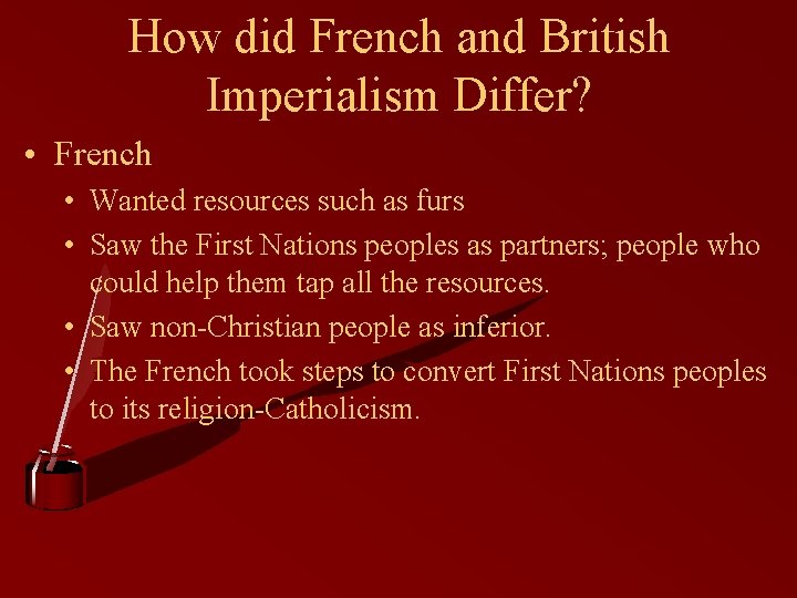 How did French and British Imperialism Differ? • French • Wanted resources such as