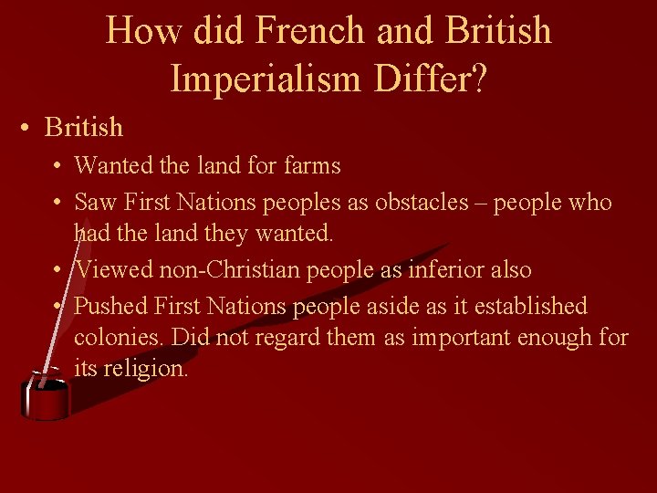 How did French and British Imperialism Differ? • British • Wanted the land for