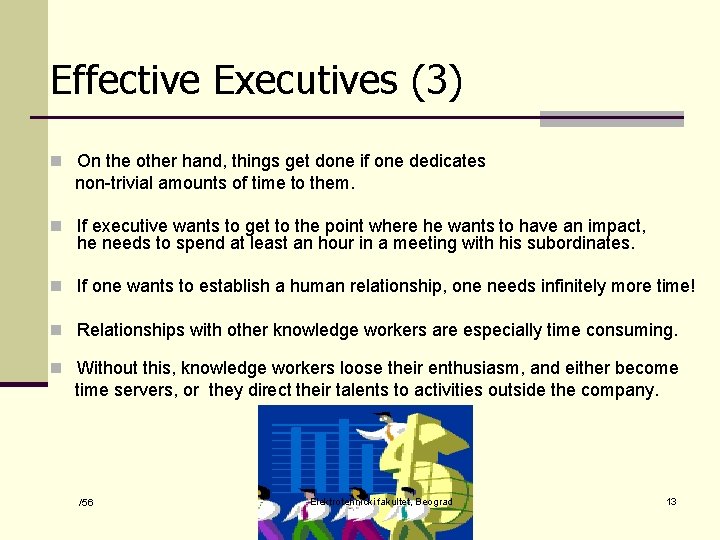 Effective Executives (3) n On the other hand, things get done if one dedicates
