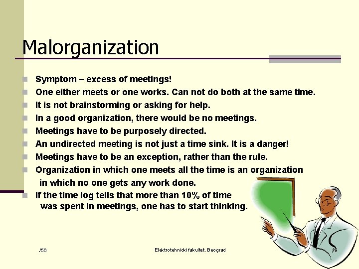 Malorganization n Symptom – excess of meetings! n One either meets or one works.