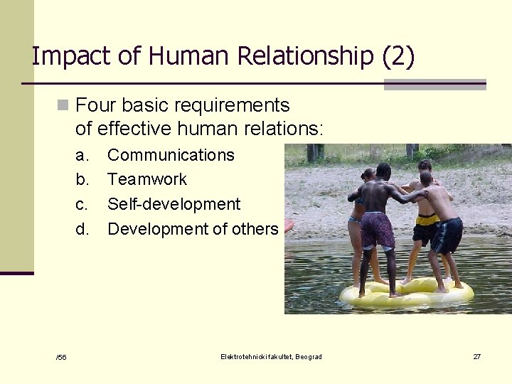 Impact of Human Relationship (2) n Four basic requirements of effective human relations: a.