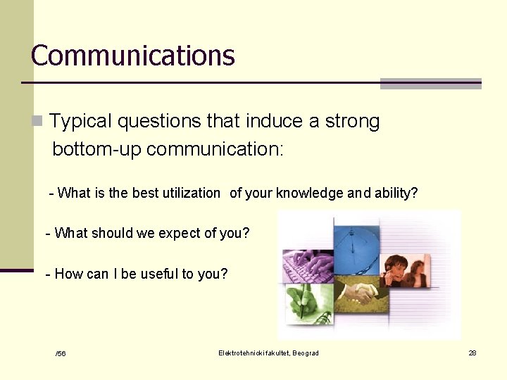 Communications n Typical questions that induce a strong bottom-up communication: - What is the