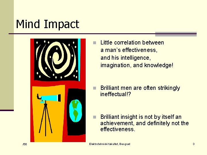 Mind Impact n Little correlation between a man’s effectiveness, and his intelligence, imagination, and