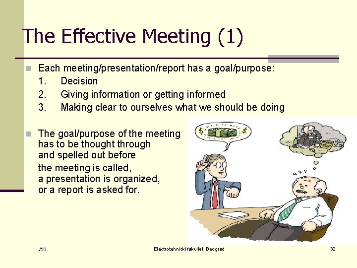 The Effective Meeting (1) n Each meeting/presentation/report has a goal/purpose: 1. 2. 3. Decision