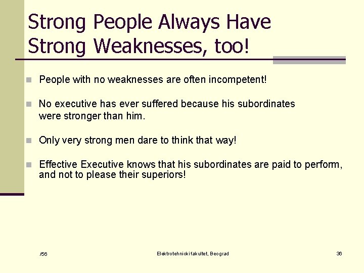 Strong People Always Have Strong Weaknesses, too! n People with no weaknesses are often