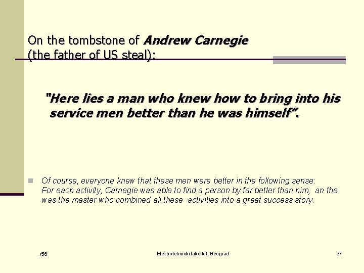 On the tombstone of Andrew Carnegie (the father of US steal): “Here lies a